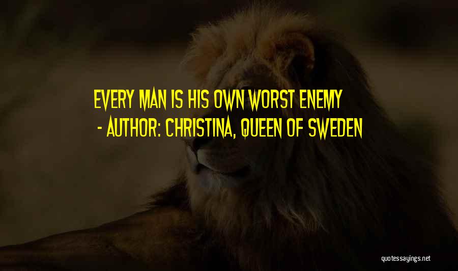 Own Worst Enemy Quotes By Christina, Queen Of Sweden