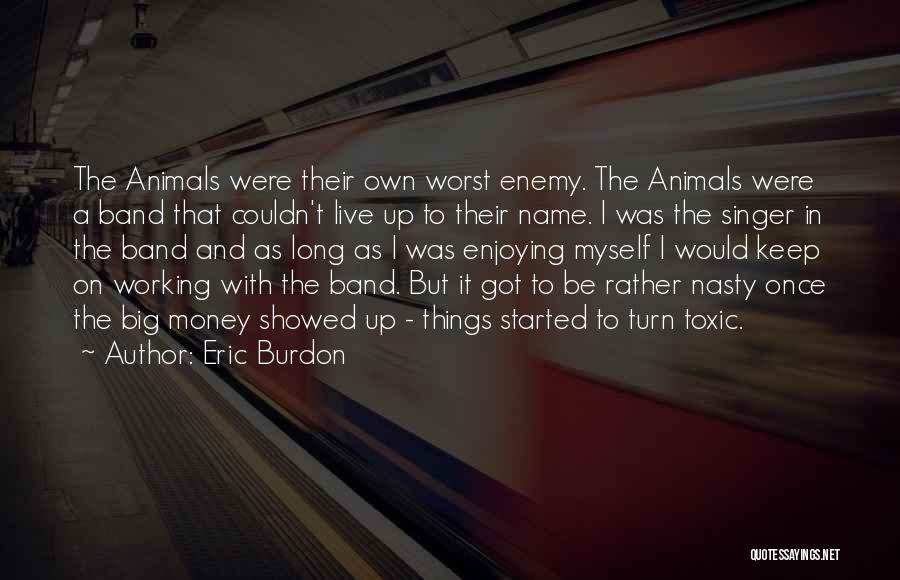 Own Worst Enemy Quotes By Eric Burdon