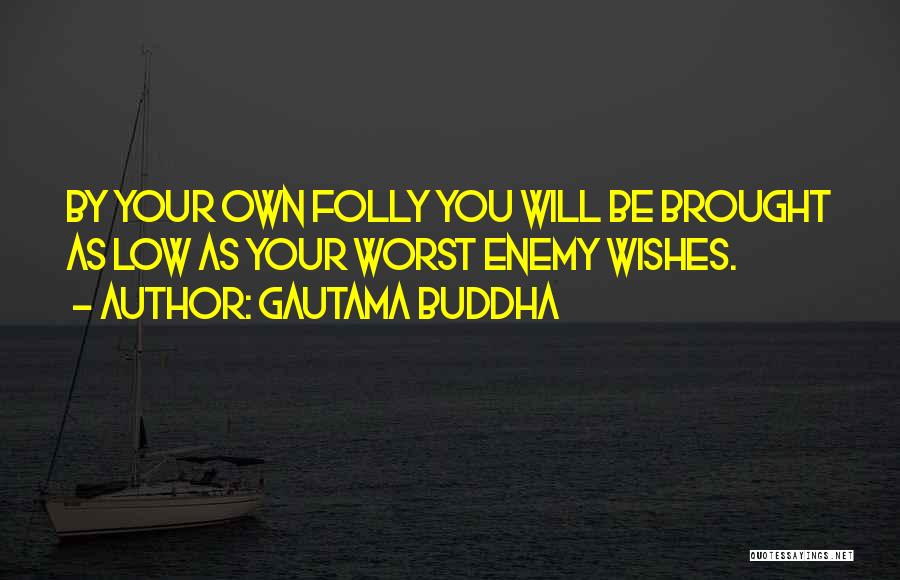 Own Worst Enemy Quotes By Gautama Buddha