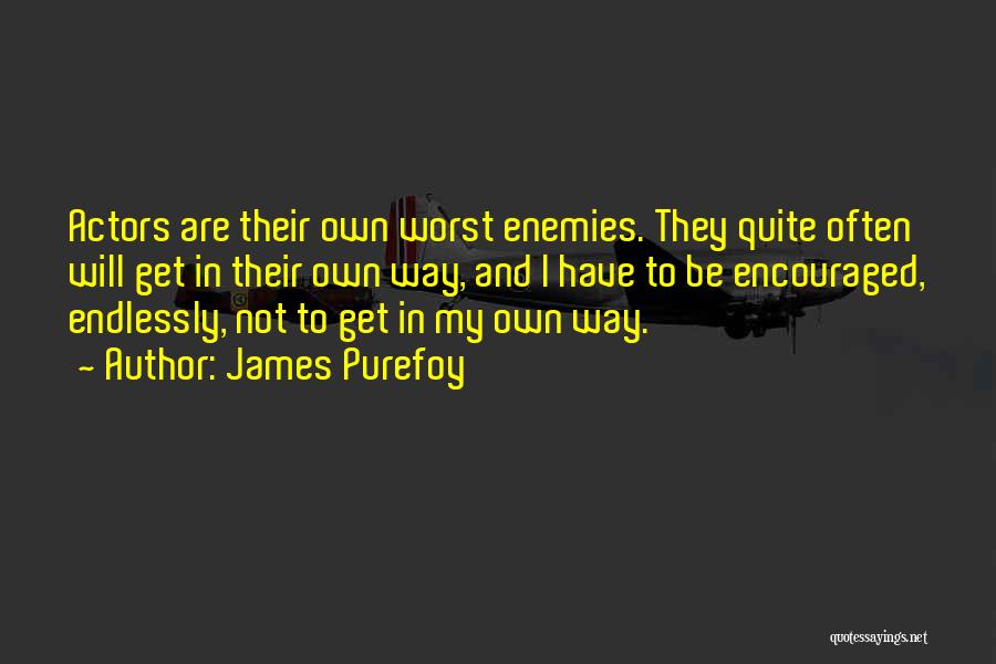 Own Worst Enemy Quotes By James Purefoy