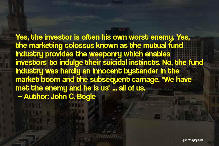 Own Worst Enemy Quotes By John C. Bogle