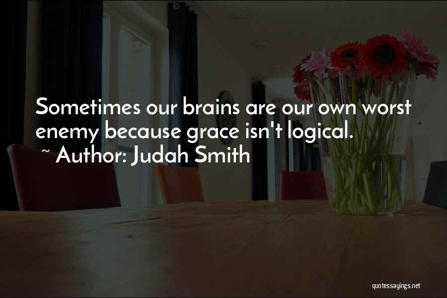 Own Worst Enemy Quotes By Judah Smith