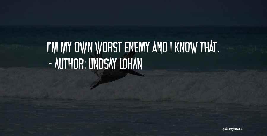 Own Worst Enemy Quotes By Lindsay Lohan