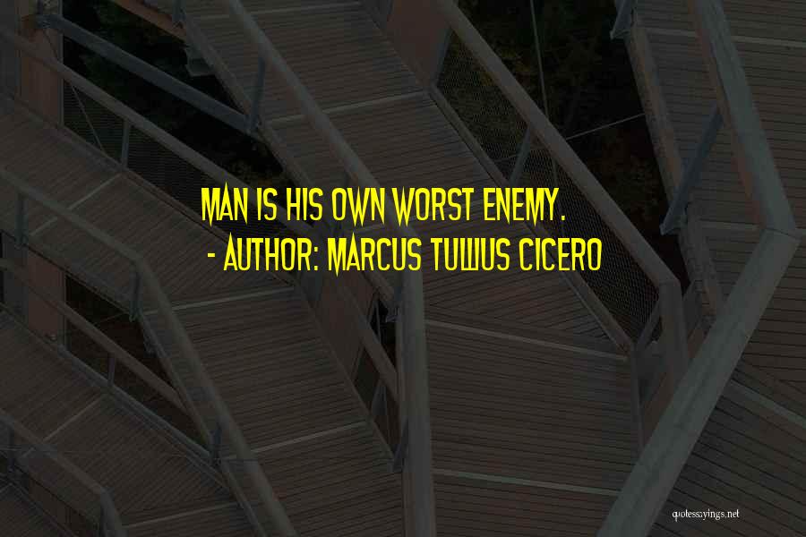 Own Worst Enemy Quotes By Marcus Tullius Cicero