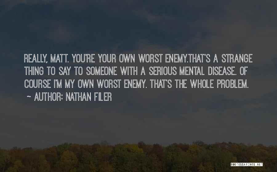 Own Worst Enemy Quotes By Nathan Filer