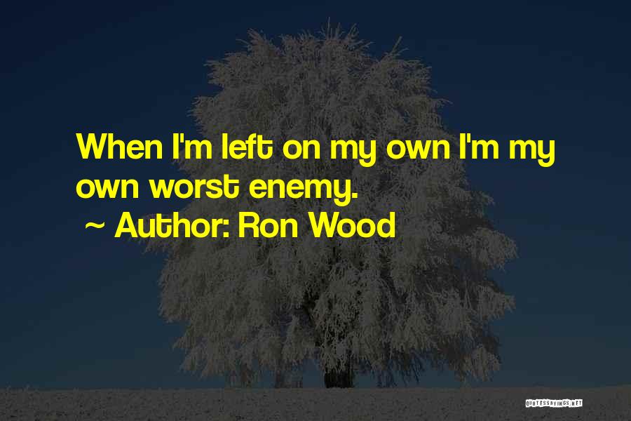 Own Worst Enemy Quotes By Ron Wood