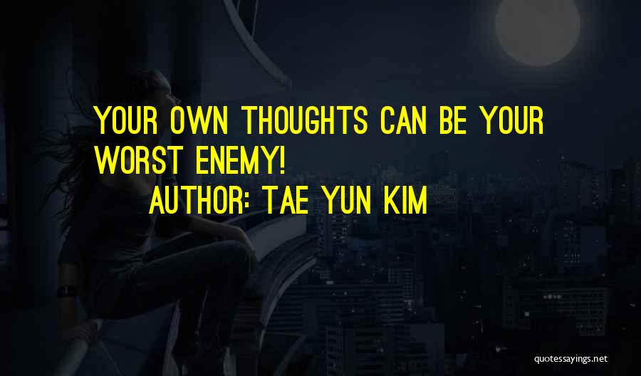 Own Worst Enemy Quotes By Tae Yun Kim