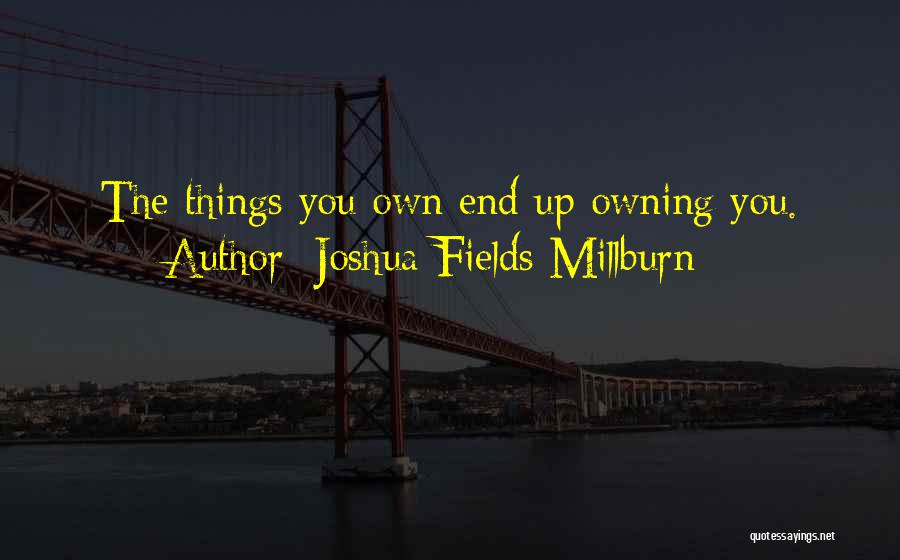 Own You Quotes By Joshua Fields Millburn