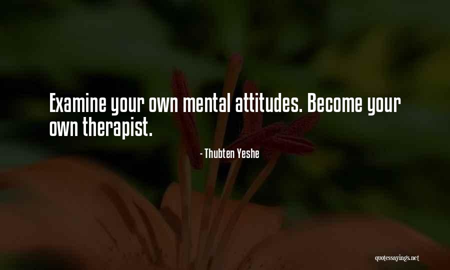 Own Your Attitude Quotes By Thubten Yeshe Own Your Attitude Quotes By Thubten Yeshe