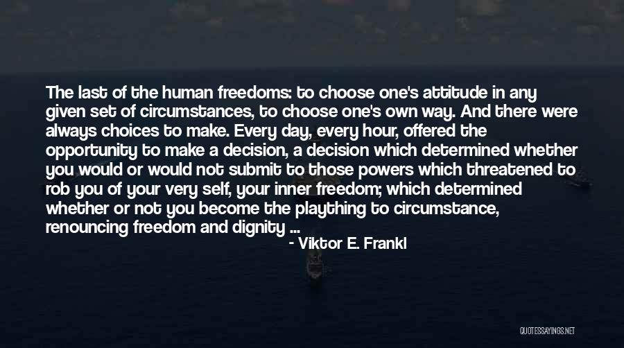 Own Your Attitude Quotes By Viktor E. Frankl Own Your Attitude Quotes By Viktor E. Frankl