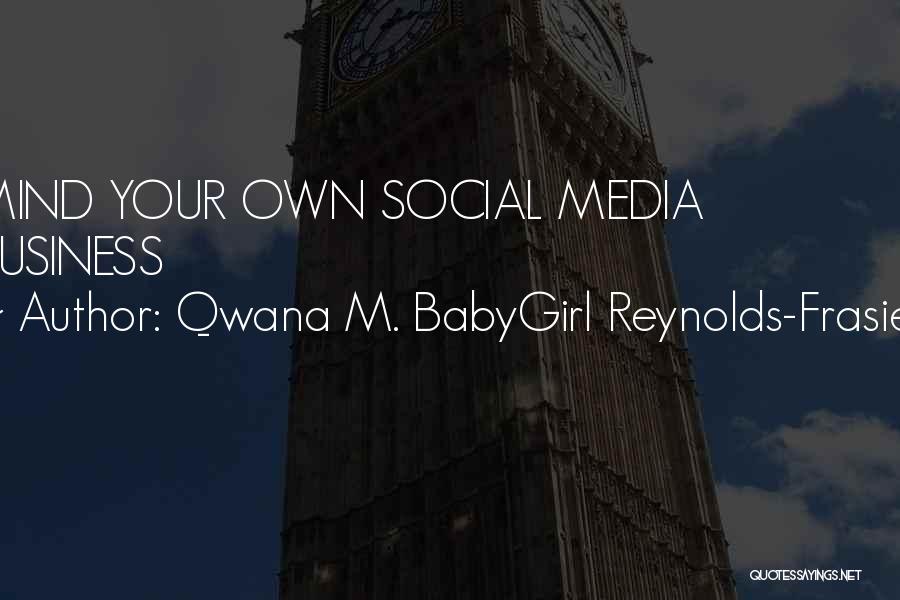 Own Your Business Quotes By Qwana M. BabyGirl Reynolds-Frasier