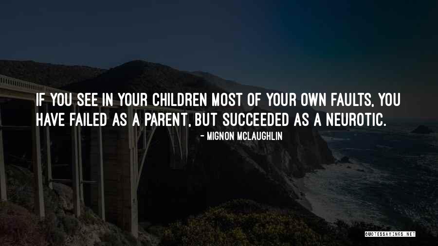 Own Your Faults Quotes By Mignon McLaughlin Own Your Faults Quotes By Mignon McLaughlin
