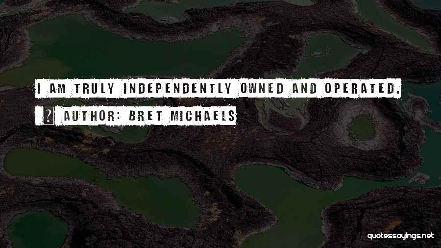 Owned And Operated Quotes By Bret Michaels