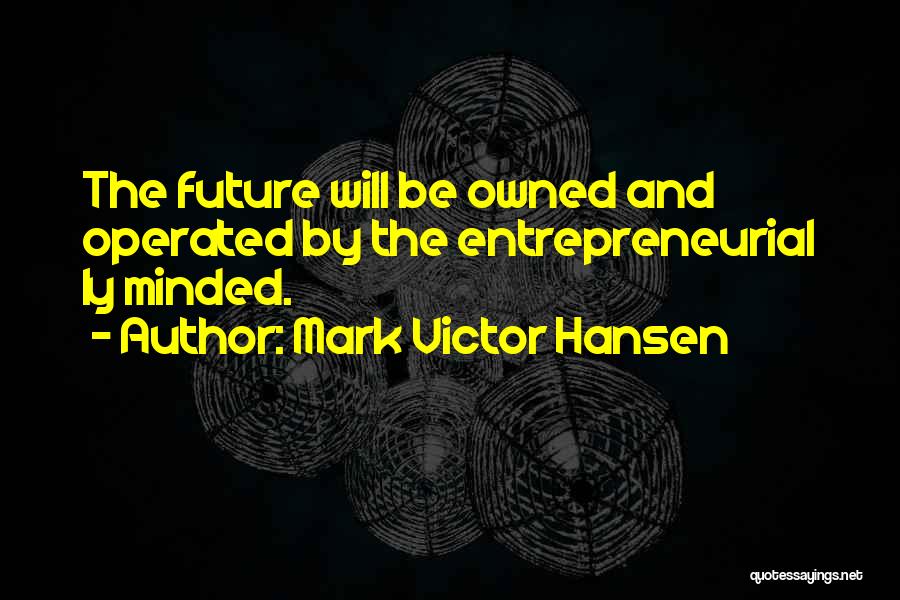 Owned And Operated Quotes By Mark Victor Hansen