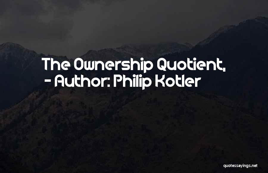 Ownership Quotes By Philip Kotler