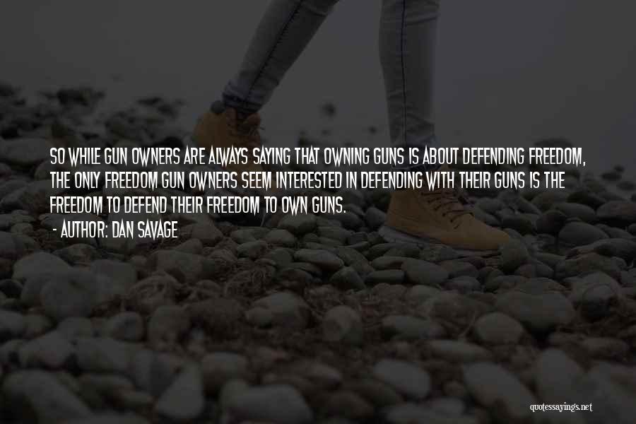 Owning A Gun Quotes By Dan Savage