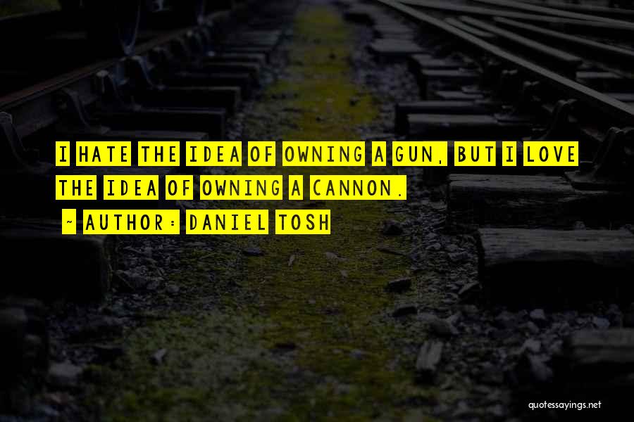 Owning A Gun Quotes By Daniel Tosh