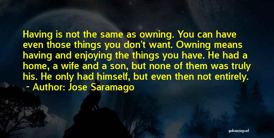 Owning Home Quotes By Jose Saramago