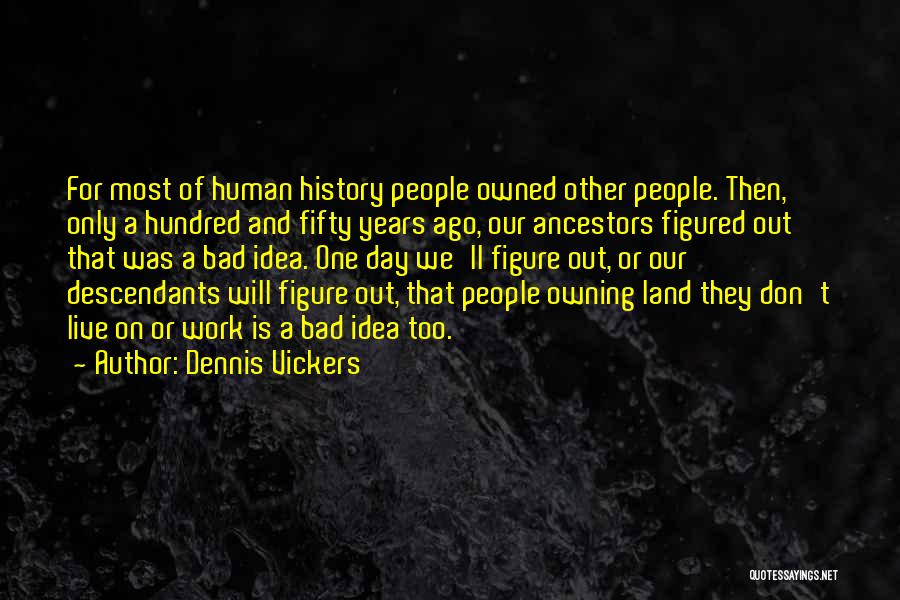 Owning Land Quotes By Dennis Vickers