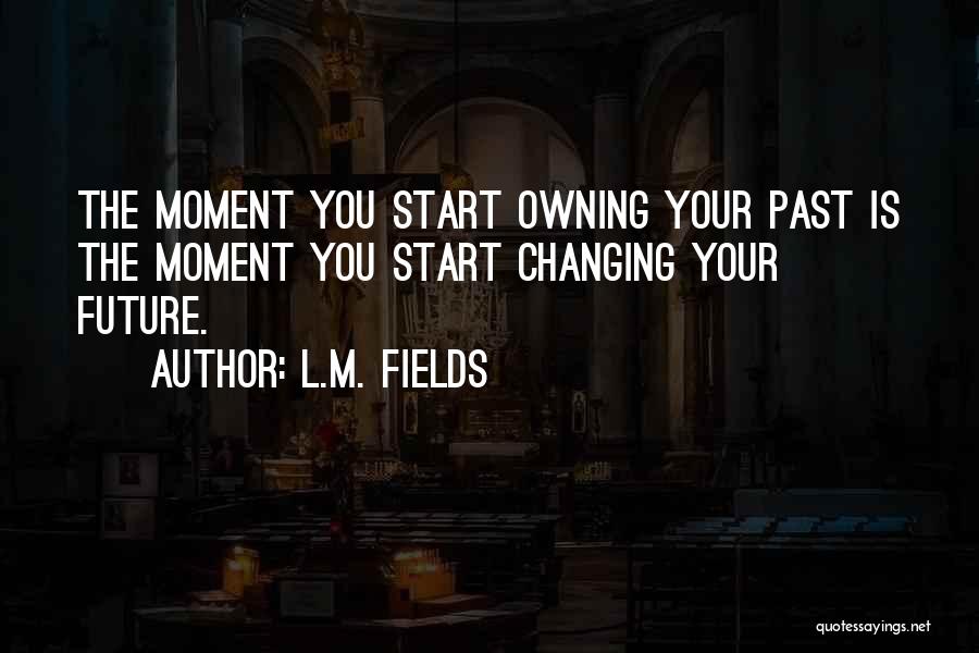 Owning Up To The Truth Quotes By L.M. Fields