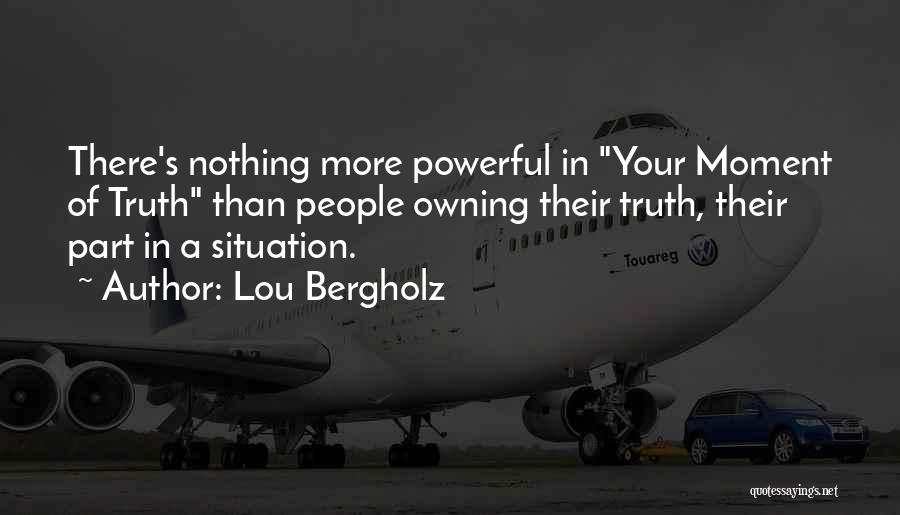 Owning Up To The Truth Quotes By Lou Bergholz