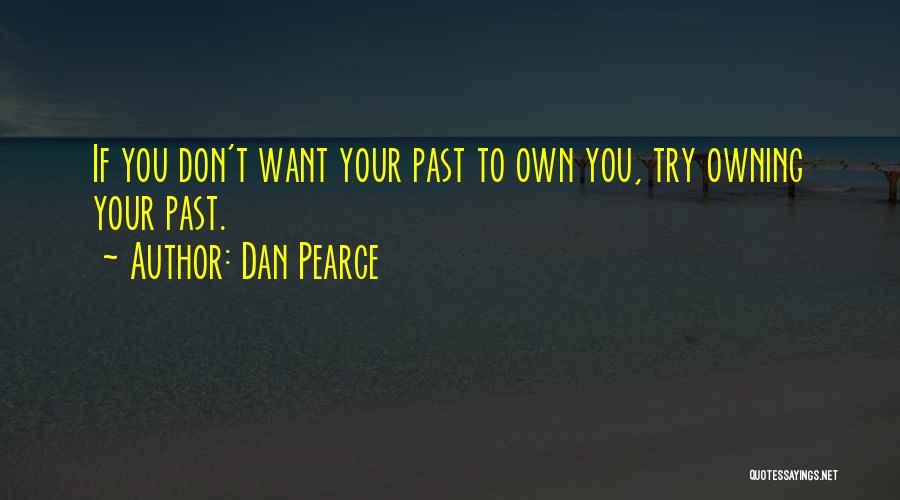 Owning Up To Your Responsibility Quotes By Dan Pearce