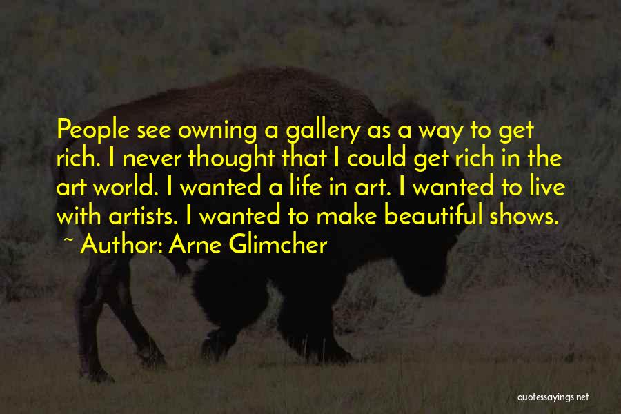 Owning Your Life Quotes By Arne Glimcher