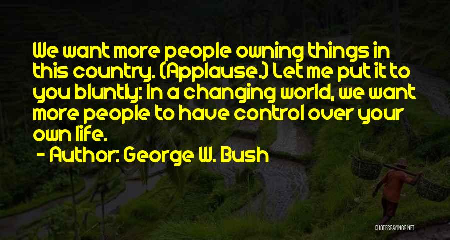 Owning Your Life Quotes By George W. Bush