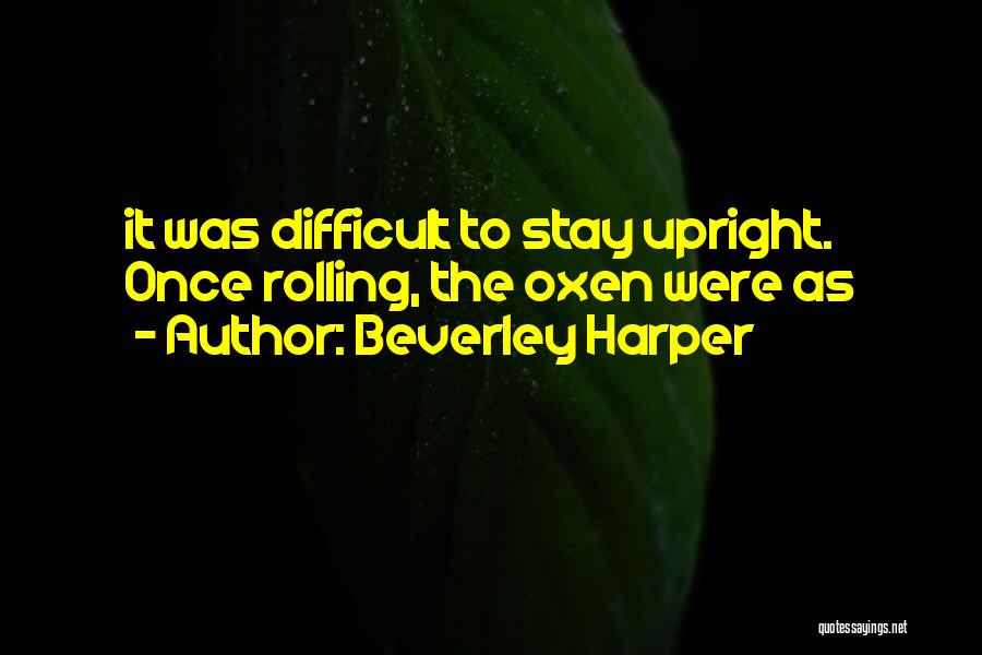 Oxen Quotes By Beverley Harper