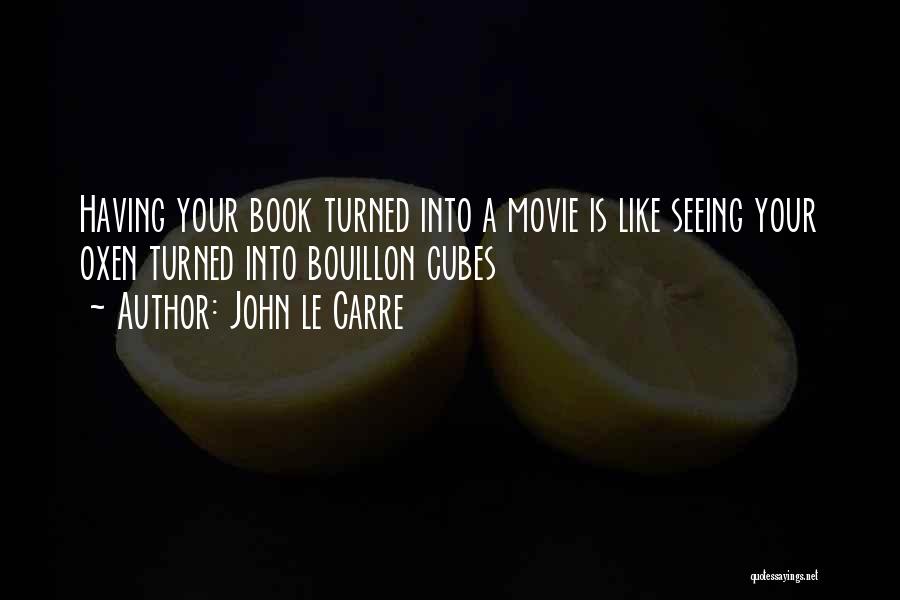 Oxen Quotes By John Le Carre