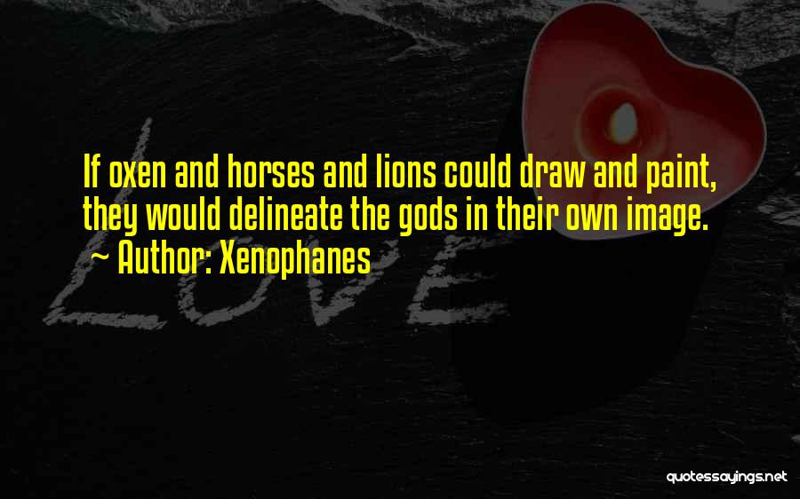 Oxen Quotes By Xenophanes