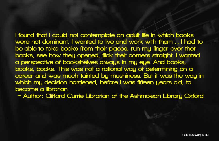 Oxford Library Quotes By Clifford Currie Librarian Of The Ashmolean Library Oxford