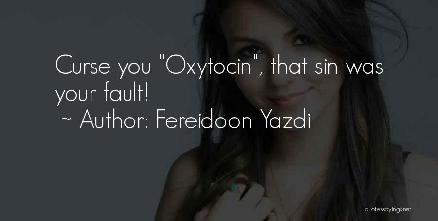 Oxytocin Quotes By Fereidoon Yazdi