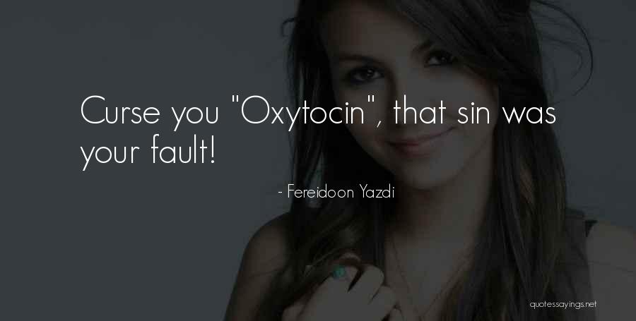 Oxytocin Quotes By Fereidoon Yazdi