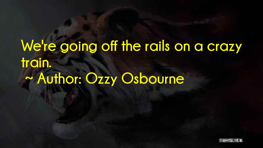 Ozzy Osbourne Crazy Train Quotes By Ozzy Osbourne