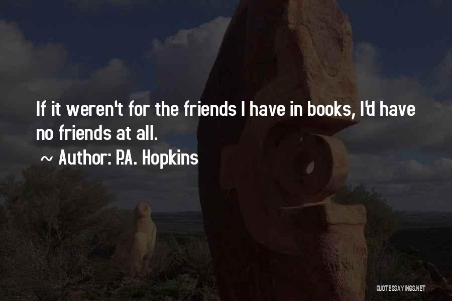 P.A. Hopkins Quotes 1431321