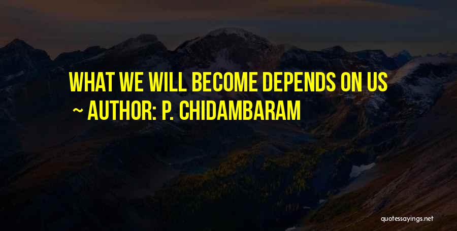 P. Chidambaram Quotes 1343703