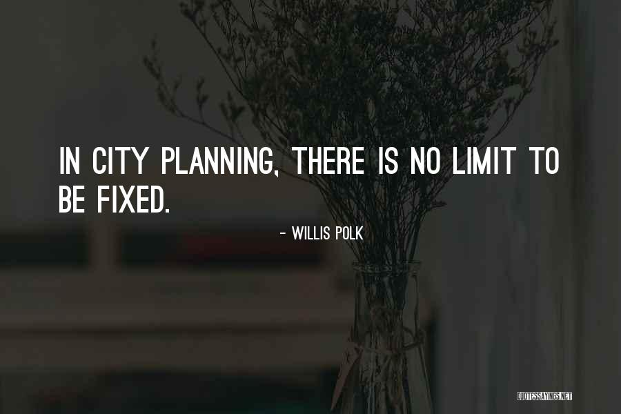 P H Polk Quotes By Willis Polk P H Polk Quotes By Willis Polk