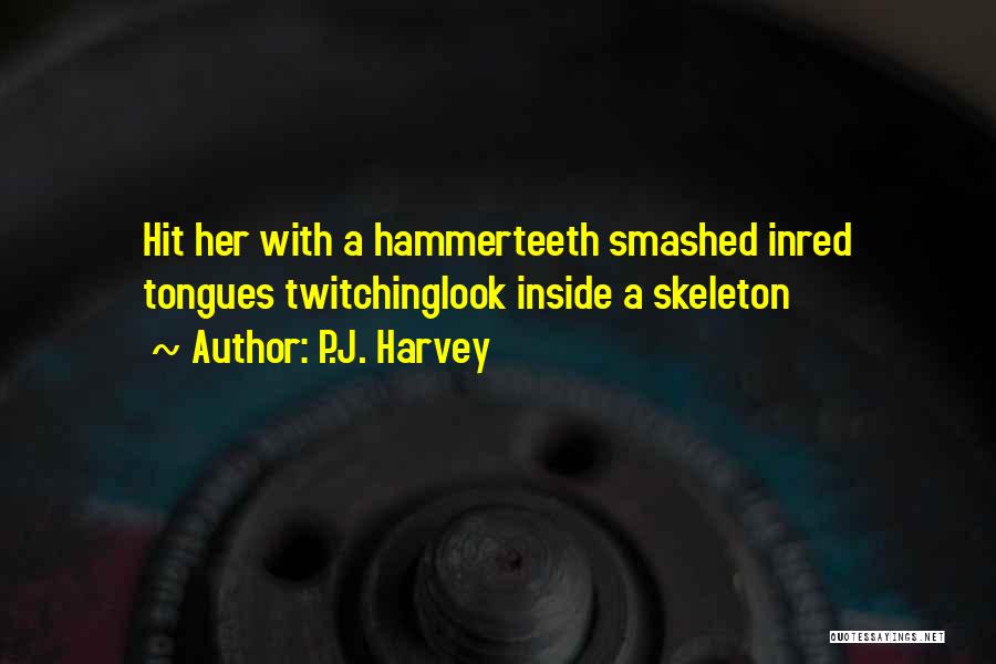 P.J. Harvey Quotes 2106594 P.J. Harvey Quotes 2106594