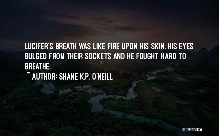 P.k Quotes By Shane K.P. O'Neill