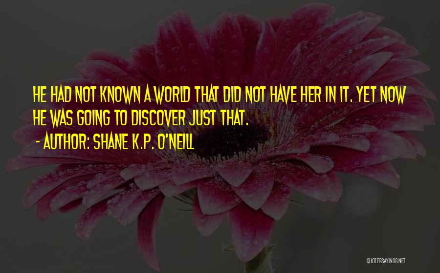 P.k Quotes By Shane K.P. O'Neill