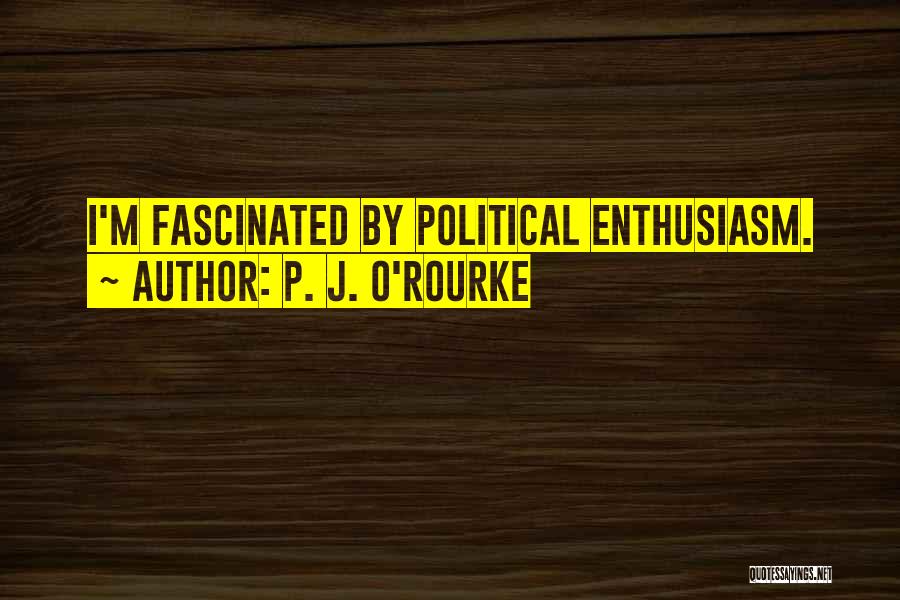 P.m Quotes By P. J. O'Rourke