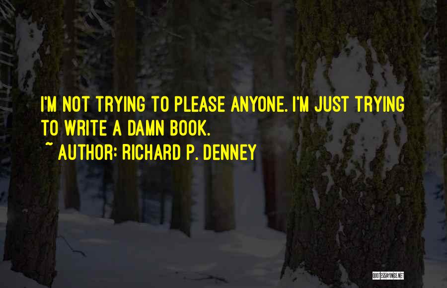 P.m Quotes By Richard P. Denney