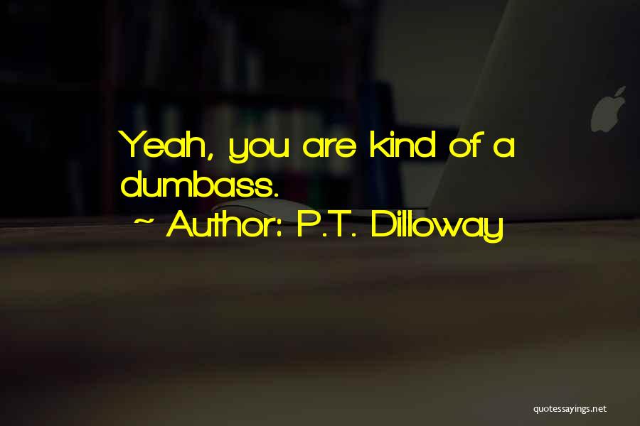 P.T. Dilloway Quotes 627888
