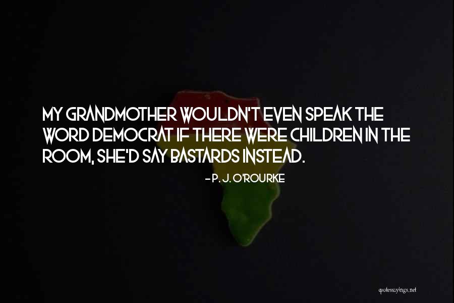 P Word Quotes By P. J. O'Rourke P Word Quotes By P. J. O'Rourke