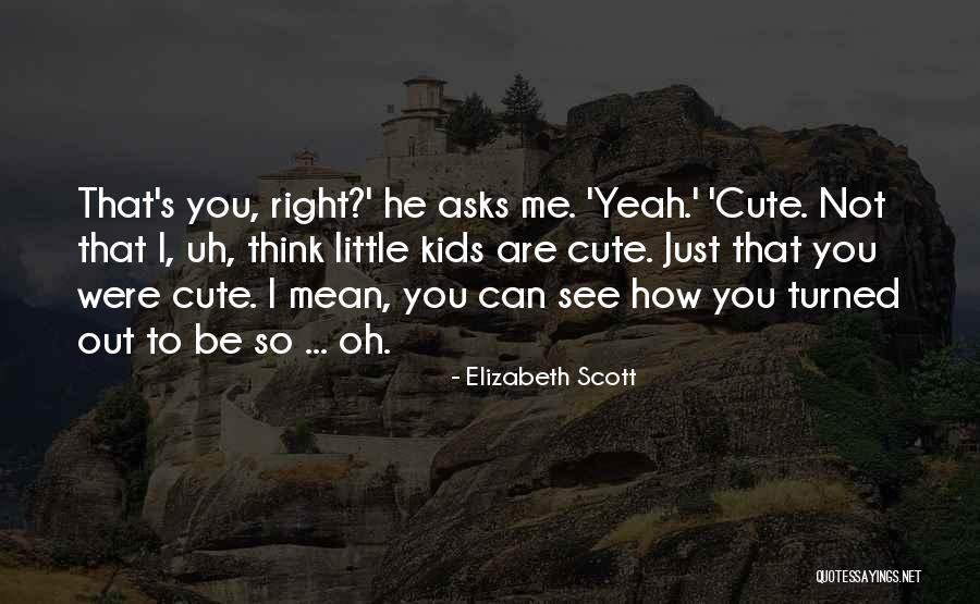 P1237 Quotes By Elizabeth Scott P1237 Quotes By Elizabeth Scott