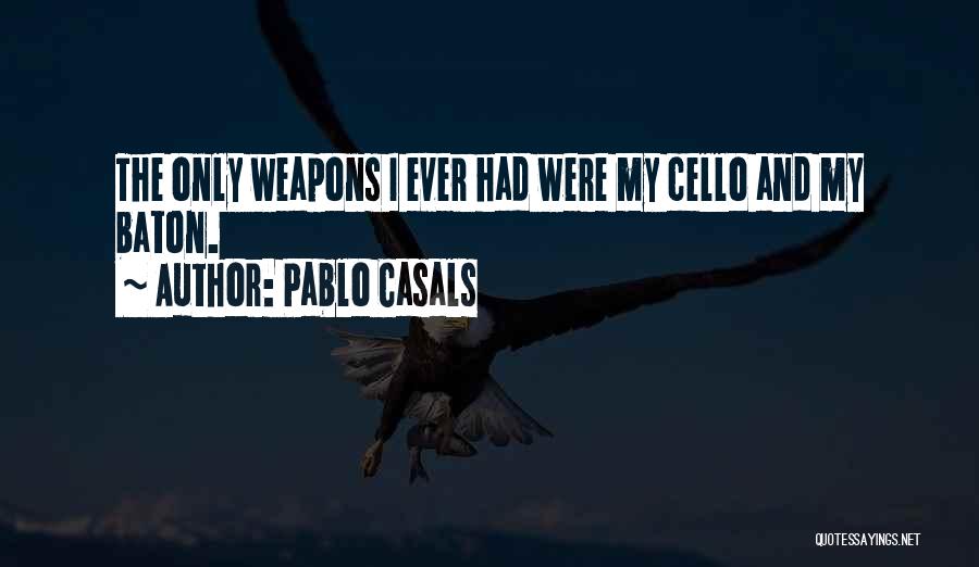 Pablo Casals Cello Quotes By Pablo Casals