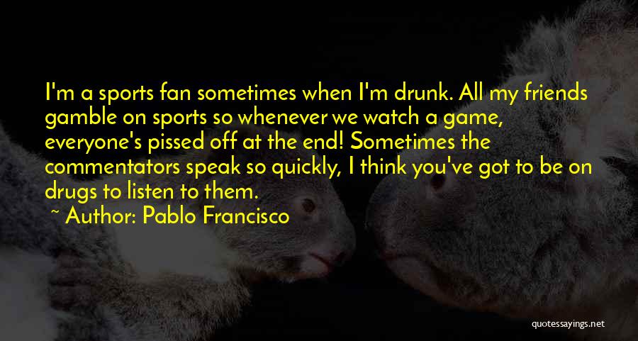 Pablo Francisco Quotes 1046321