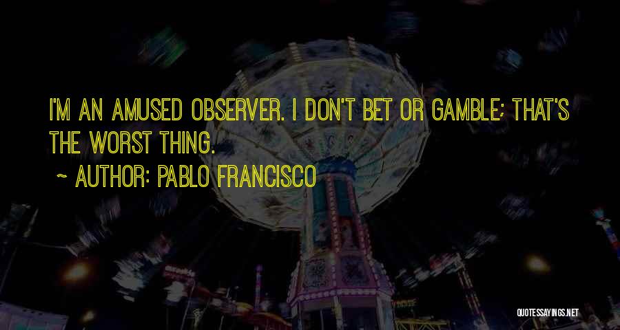 Pablo Francisco Quotes 337333