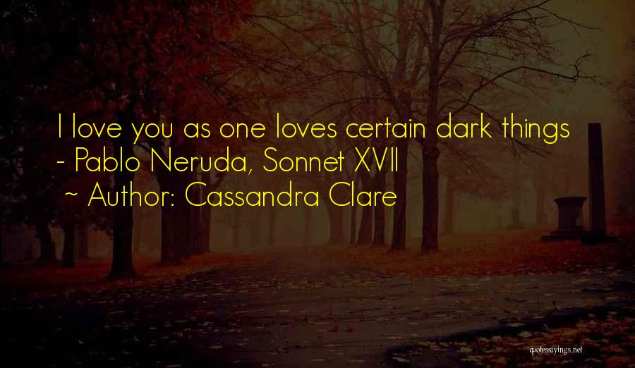Pablo Neruda Love Quotes By Cassandra Clare